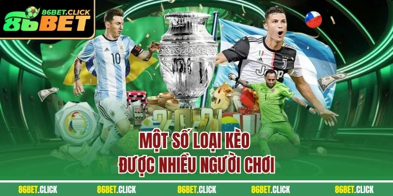 Một số loại kèo được nhiều người chơi