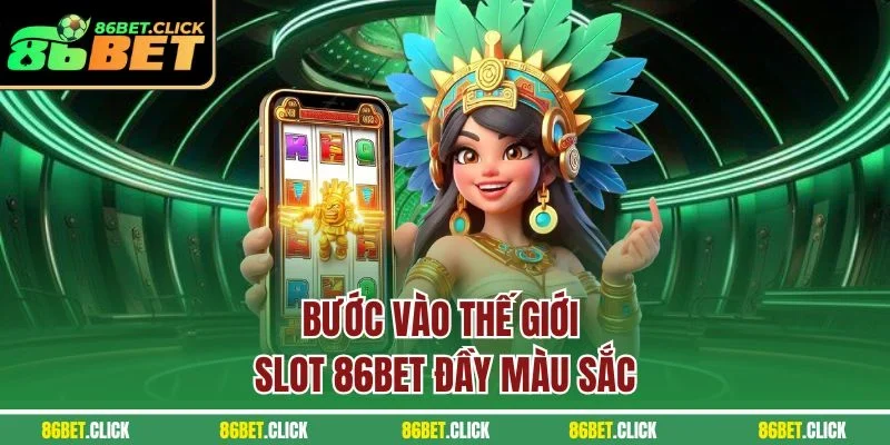 Bước vào thế giới Slots 86BET đầy màu sắc