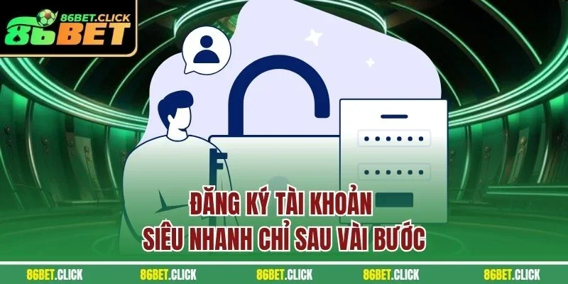 Đăng ký tài khoản siêu nhanh chỉ sau vài bước