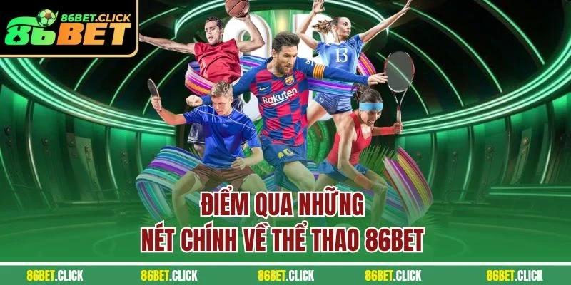 Điểm qua những nét chính về thể thao 86BET