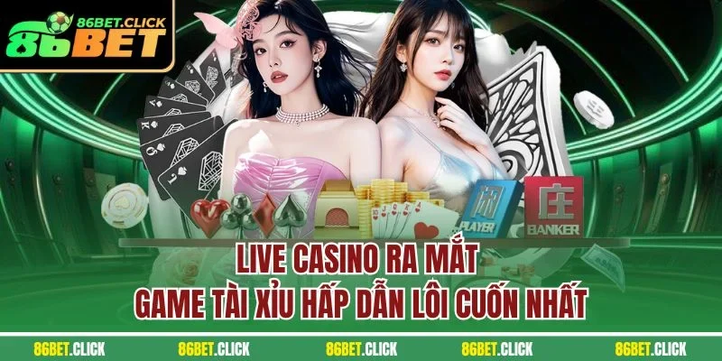Live Casino ra mắt game Tài Xỉu hấp dẫn lôi cuốn nhất