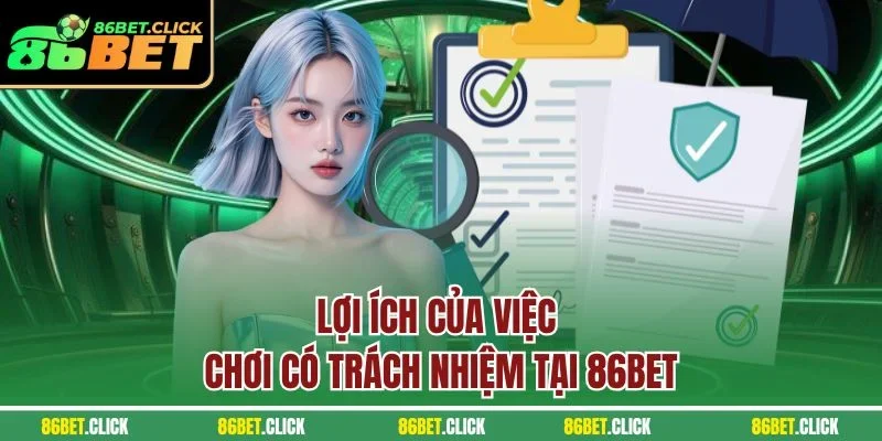 Lợi ích của việc chơi có trách nhiệm tại 86BET