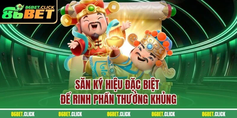 Săn ký hiệu đặc biệt để rinh phần thưởng khủng
