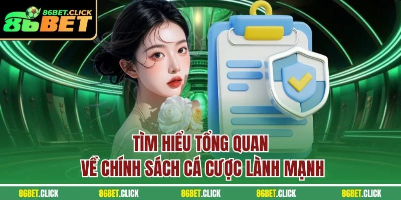 Tìm hiểu tổng quan về chính sách cá cược lành mạnh