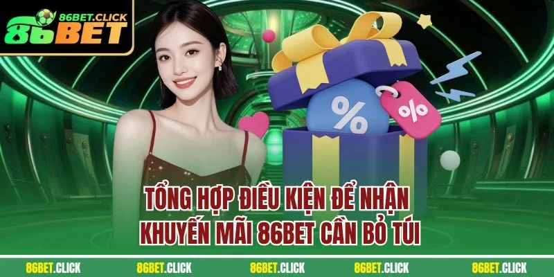Tổng hợp điều kiện để nhận khuyến mãi 86BET cần bỏ túi