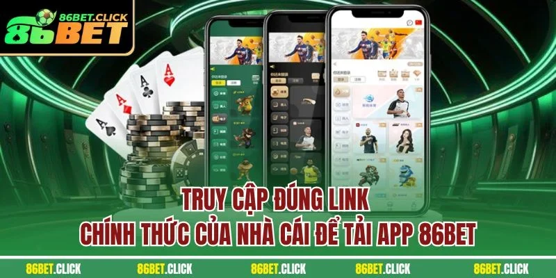 Truy cập đúng link chính thức của nhà cái để Tải app 86BET